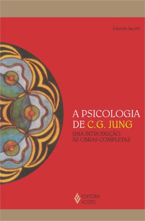 [Coleção Reflexões Junguianas 23] • A Psicologia De C. G. Jung · Uma Introdução Às Obras Completas